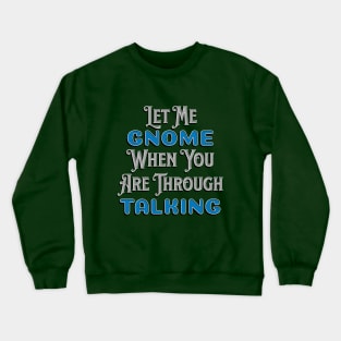 Gnome When You Stop Talking Crewneck Sweatshirt